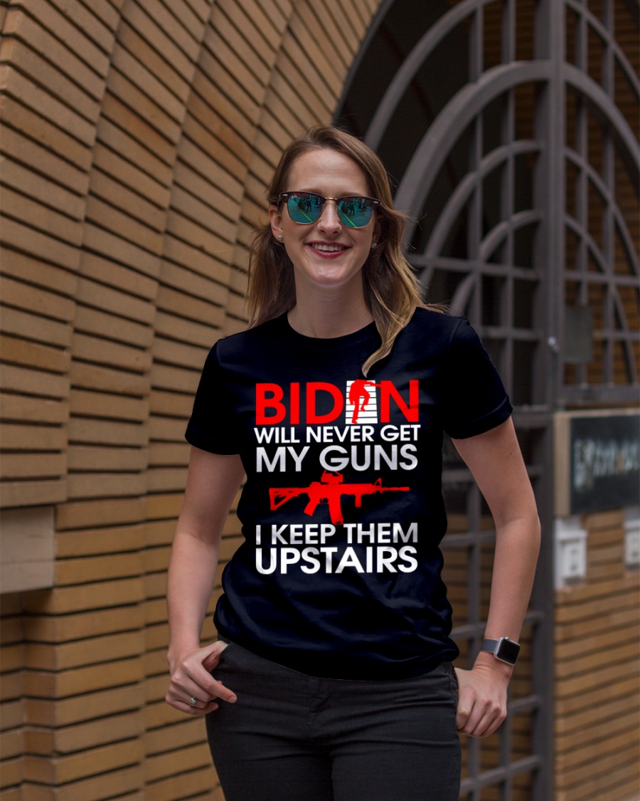 Biden Will Never Get My Guns I Keep Them Upstairs Shirt5