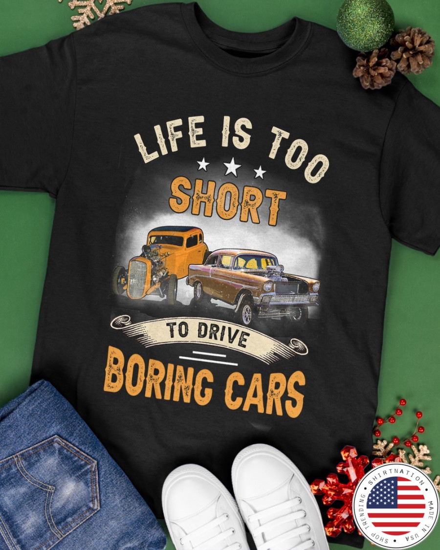 Car Life Is Too Short To Drive Boring Cars Shirt5
