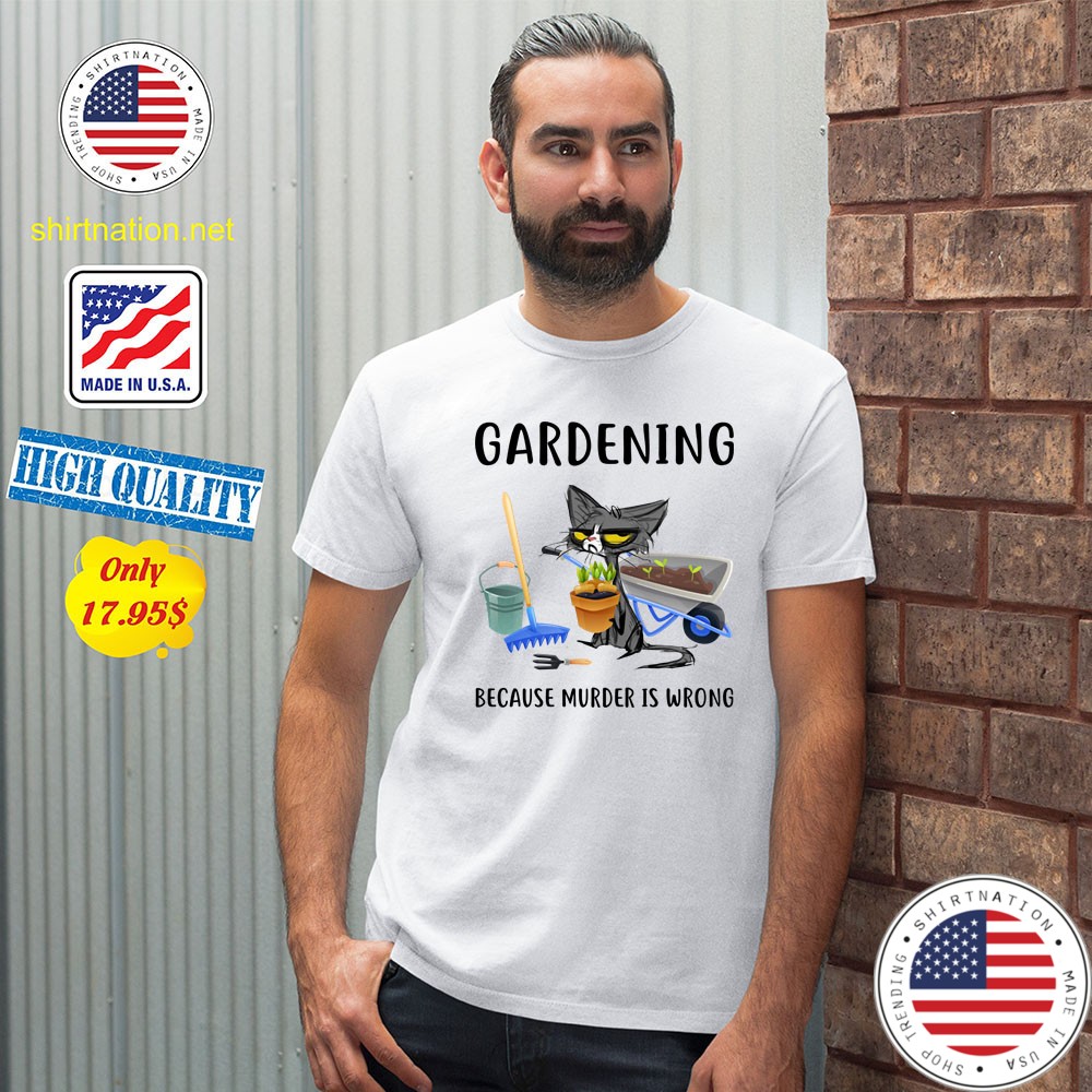 Cat Gardening because murder is wrong Shirt1