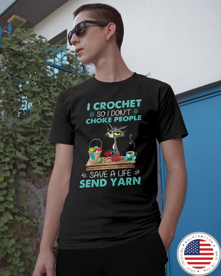 Cat I Crochet So I Dont Choke People Save A Life Send Yarn Shirt2
