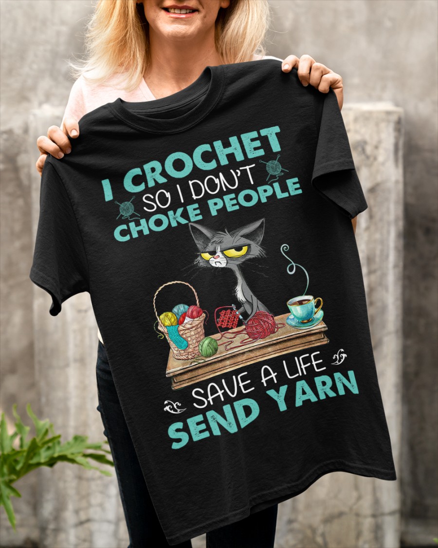 Cat I Crochet So I Dont Choke People Save A Life Send Yarn Shirt4
