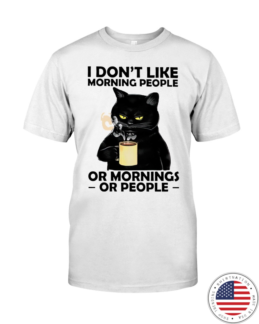 Cat I Dont Like Moring People Or Mornings Or People Shirt as