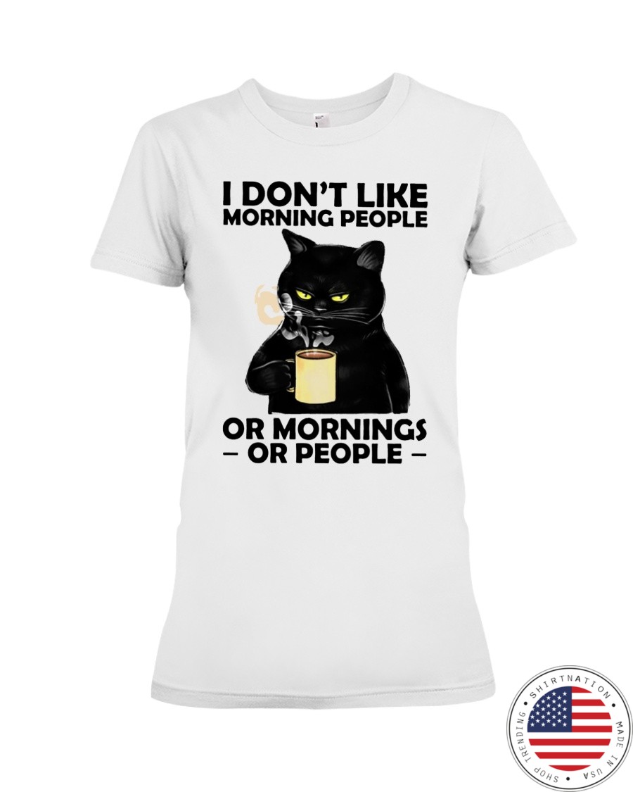 Cat I Dont Like Moring People Or Mornings Or People Shirt3