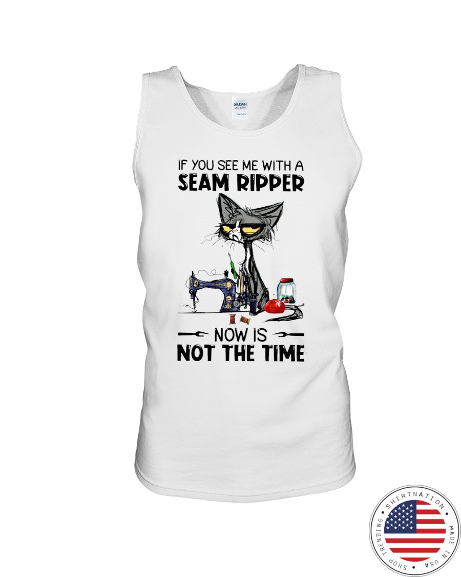 Cat If You See Me With A Seam Ripper Now Is Not The Time Shirt8