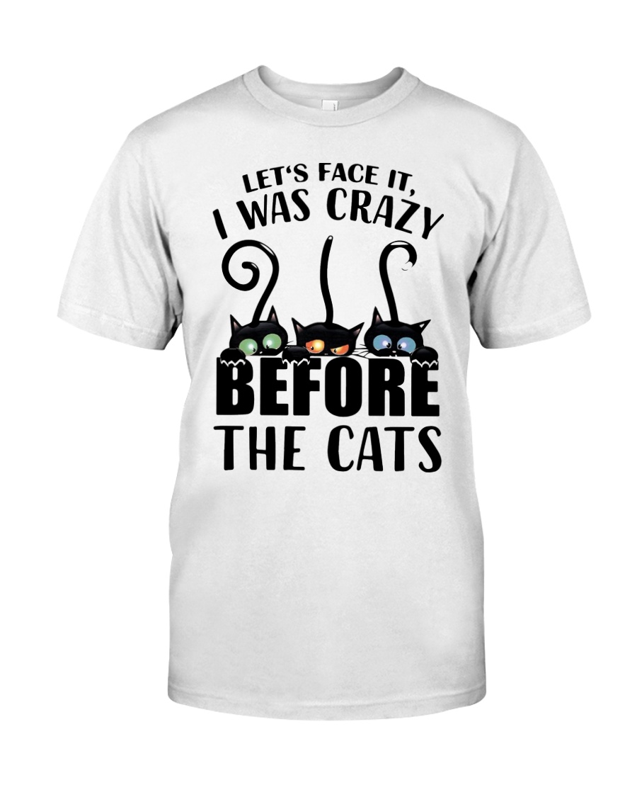 Cat Lets Face It I Was Crazy Before The Cats Shirt1