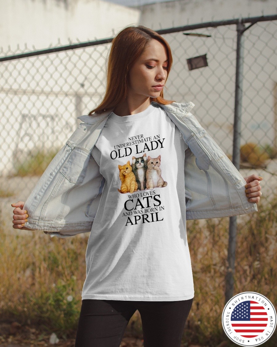 Cat Never Underestimate An Old Lady Who Loves April Shirt4