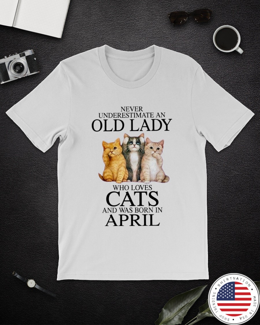 Cat Never Underestimate An Old Lady Who Loves April Shirt6