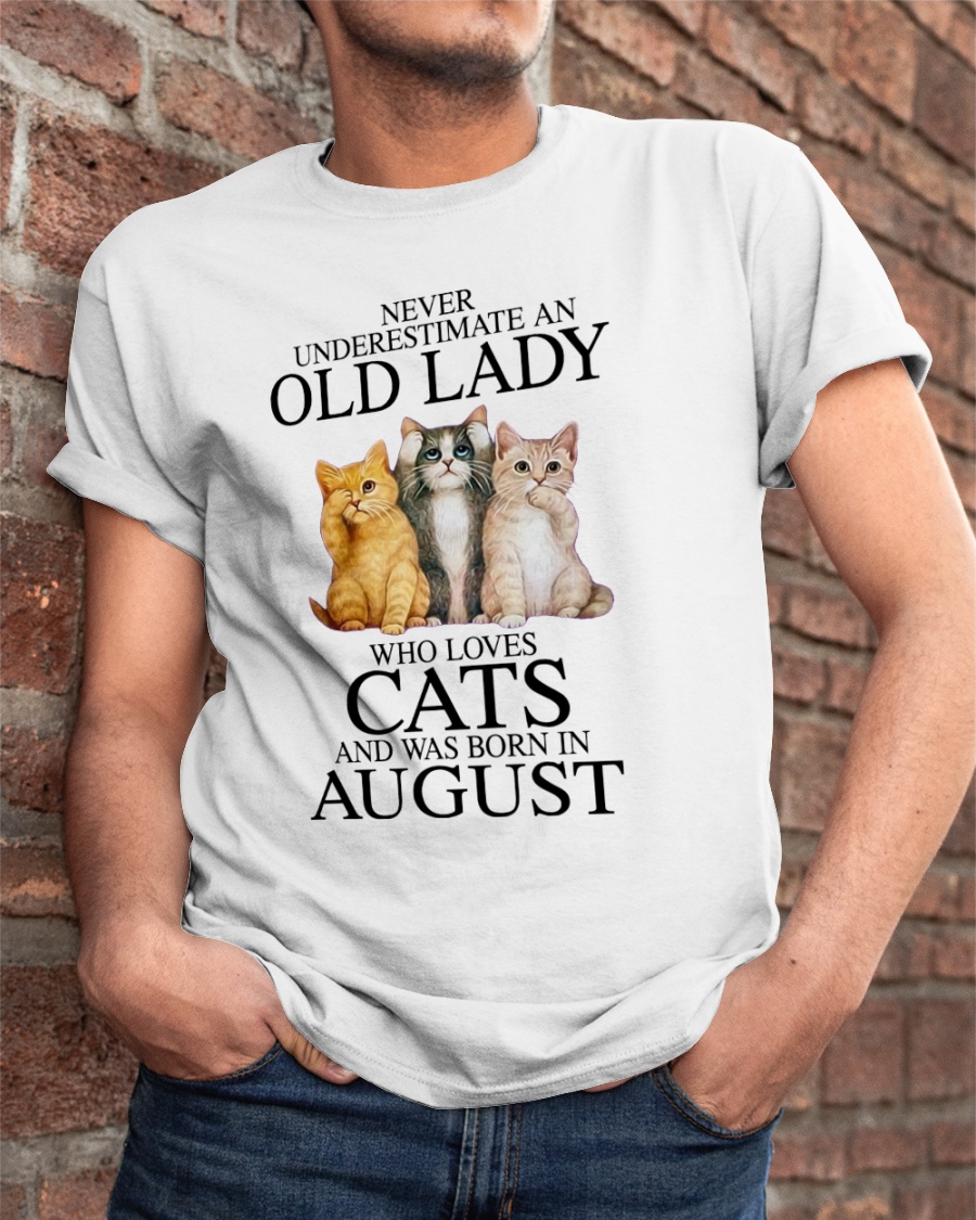 Cat Never Underestimate An Old Lady Who Loves August Shirt5