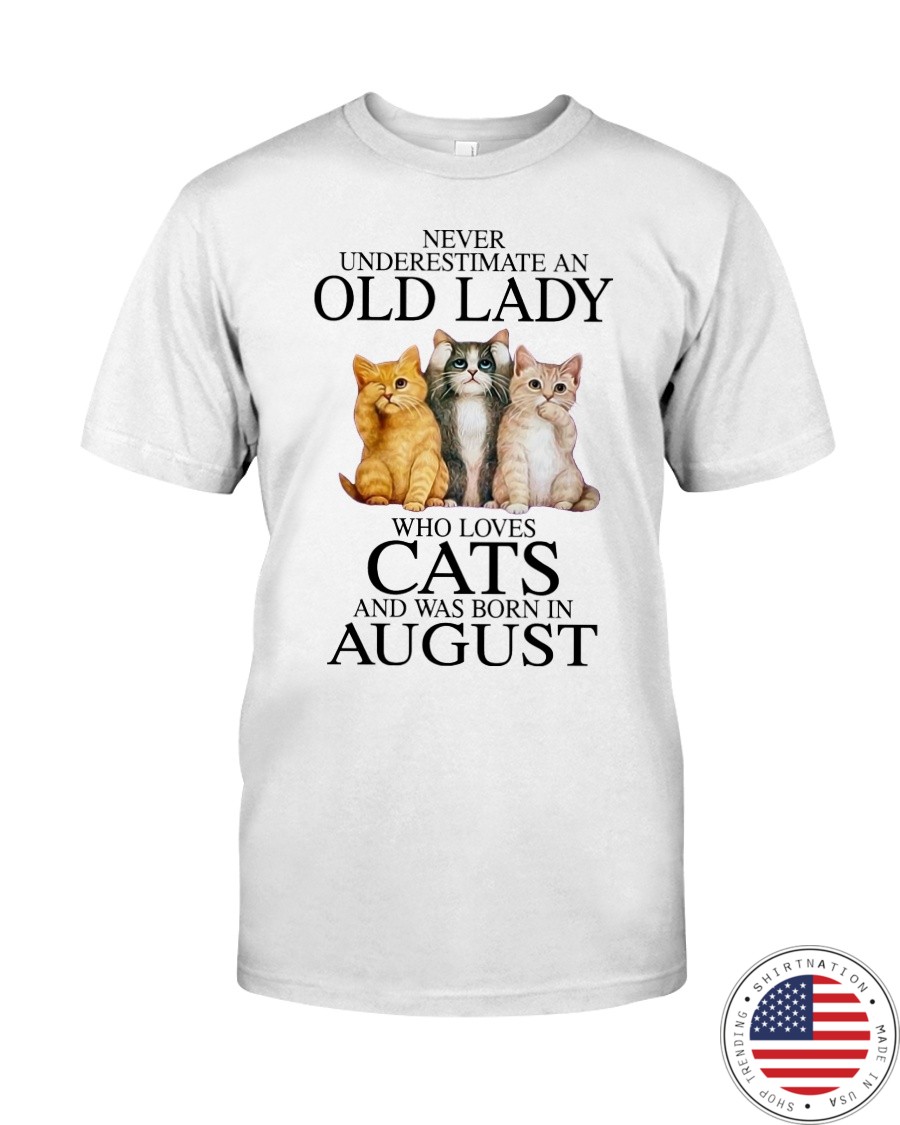 Cat Never Underestimate An Old Lady Who Loves August Shirt6
