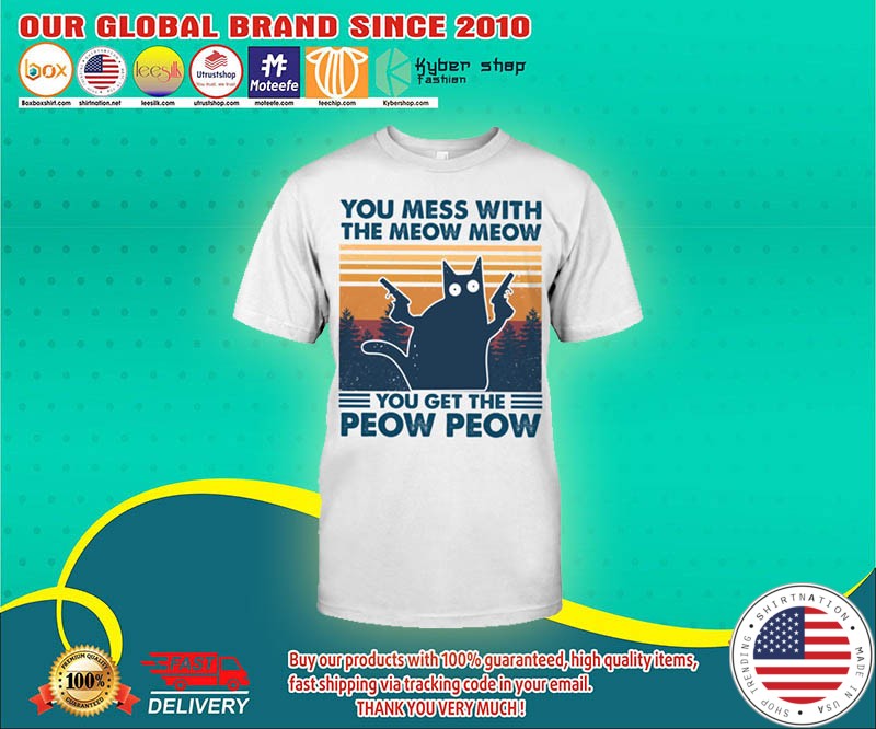 Cat You mess with the meow meow you get the peow peow shirt 4