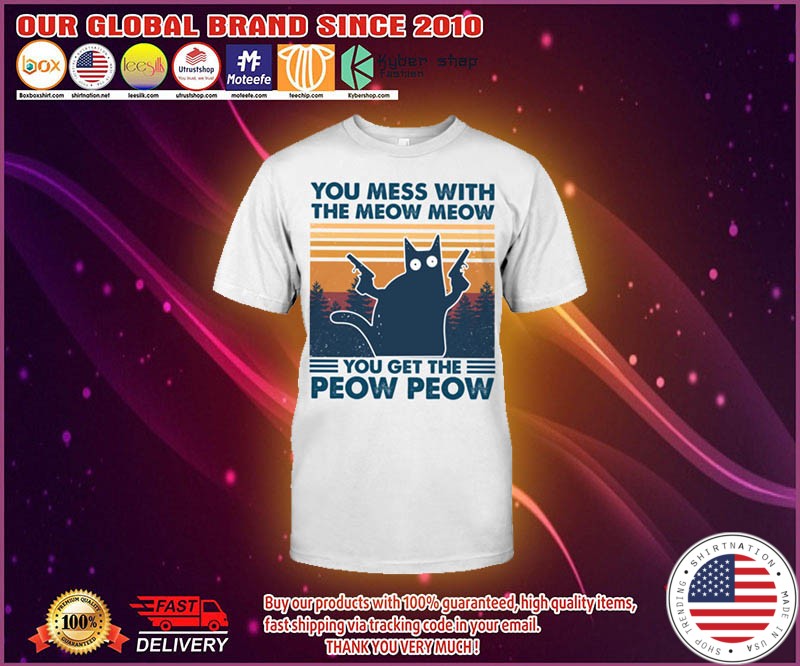 Cat You mess with the meow meow you get the peow peow shirt 5
