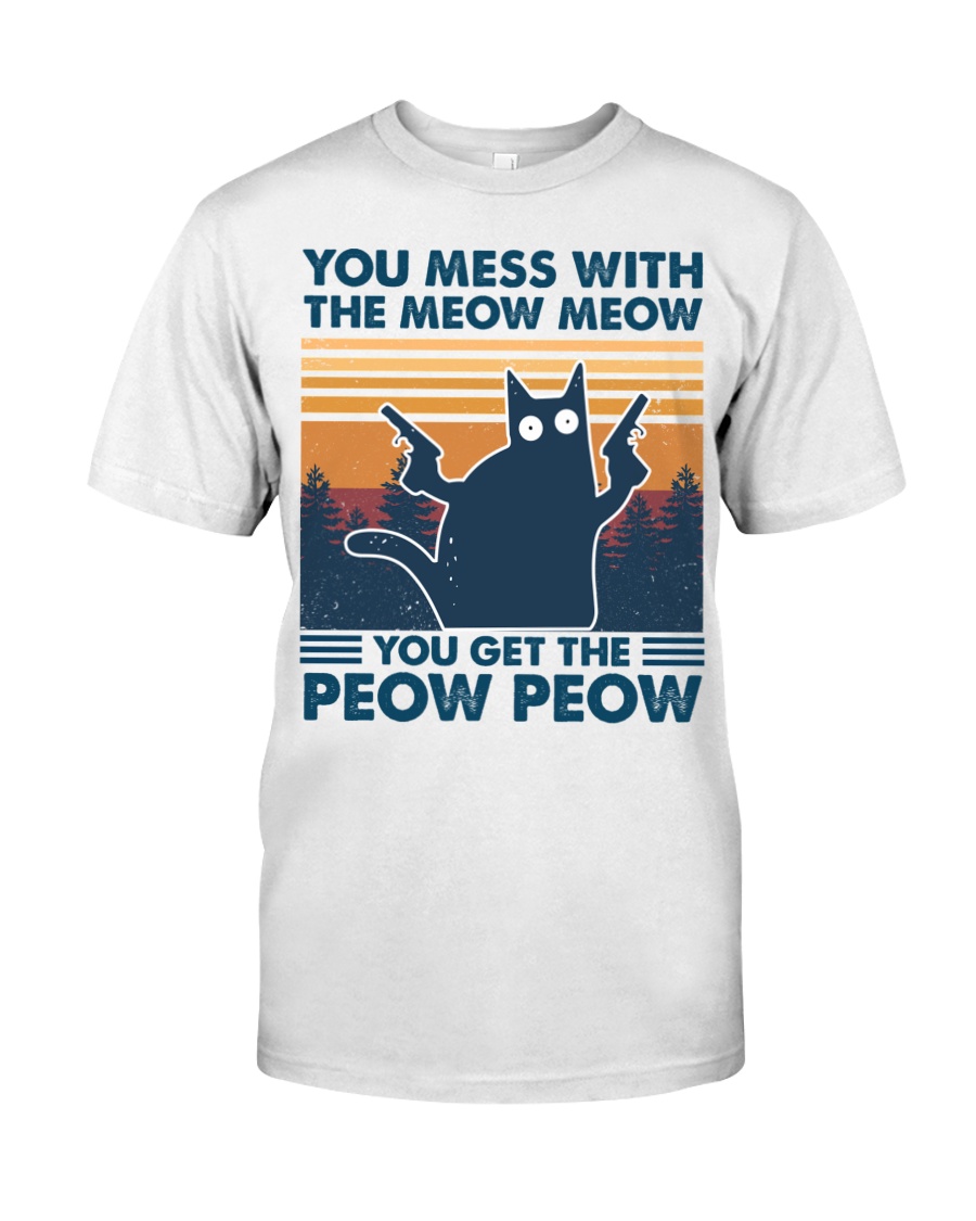 Cat You mess with the meow meow you get the peow peow shirt sa 1