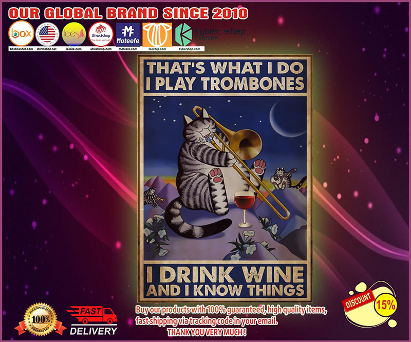 Cat that's what I do I play trombones I drink wine and I know things poster