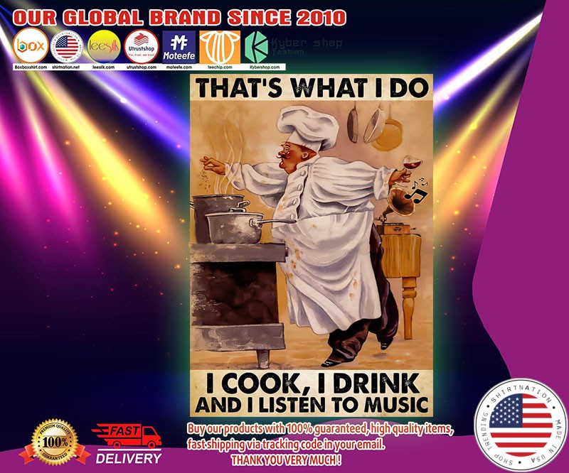 Chef that's what I do I cook I drink and I listen to music poster