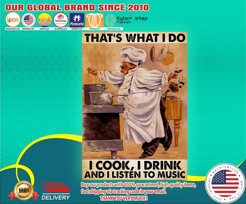 Chef that's what I do I cook I drink and I listen to music poster