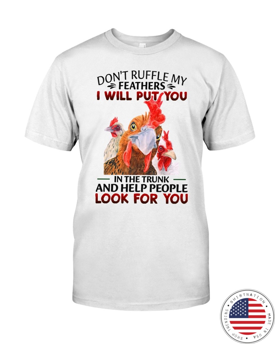 Chicken Dont Ruffle My Feathers I Will Put You In The Trunk Shirt7