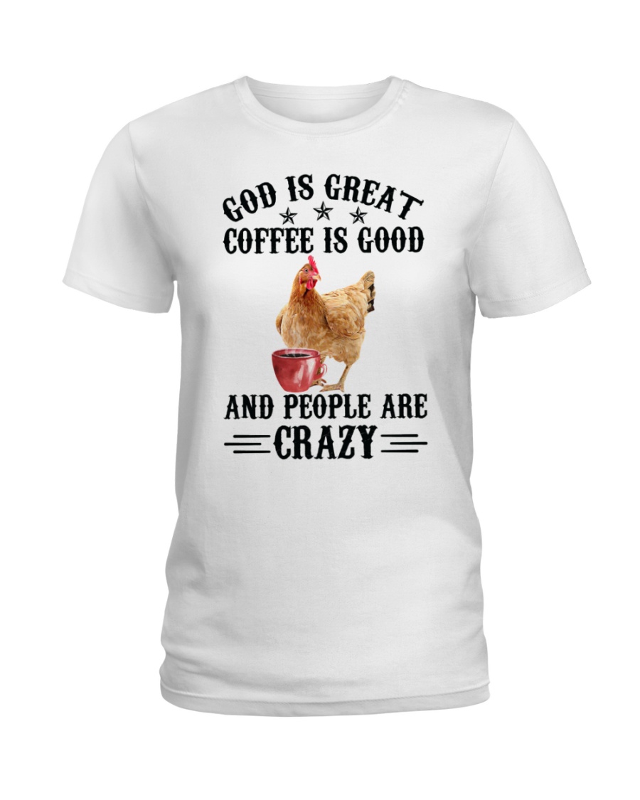 Chicken God Is Great Coffee Is Good And People Are Crazy Shirt2 1