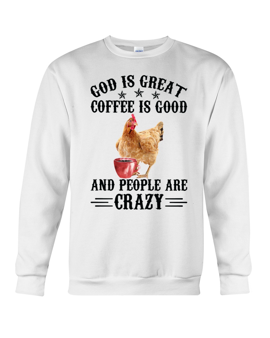 Chicken God is Great Coffee is Good and People are Crazy Shirt4