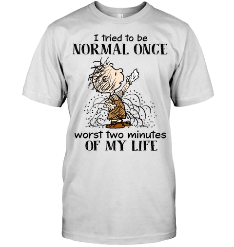 Children I Tried To Be Normal Once Worst Two Minutes Of My Life Shirt1