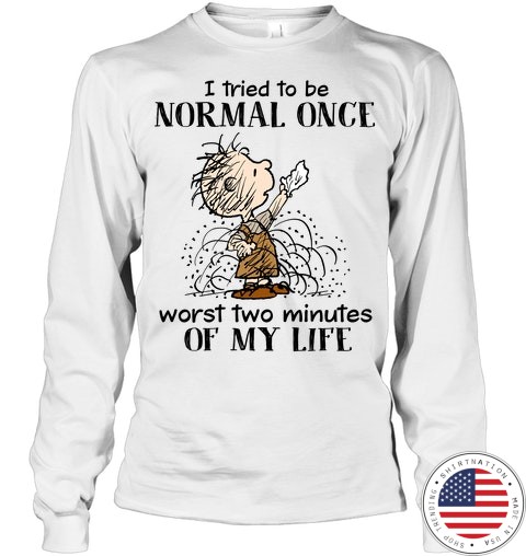 Children I Tried To Be Normal Once Worst Two Minutes Of My Life Shirt4