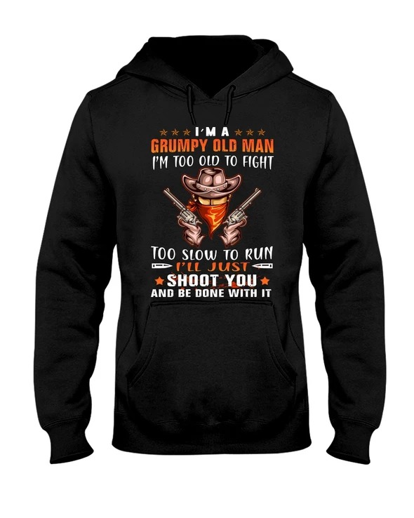 Cowboy Im A Grumpy Old Man Im Too Old To Fight Too Slow To Run Ill Just Shoot You And 1Be Done With It Shirt