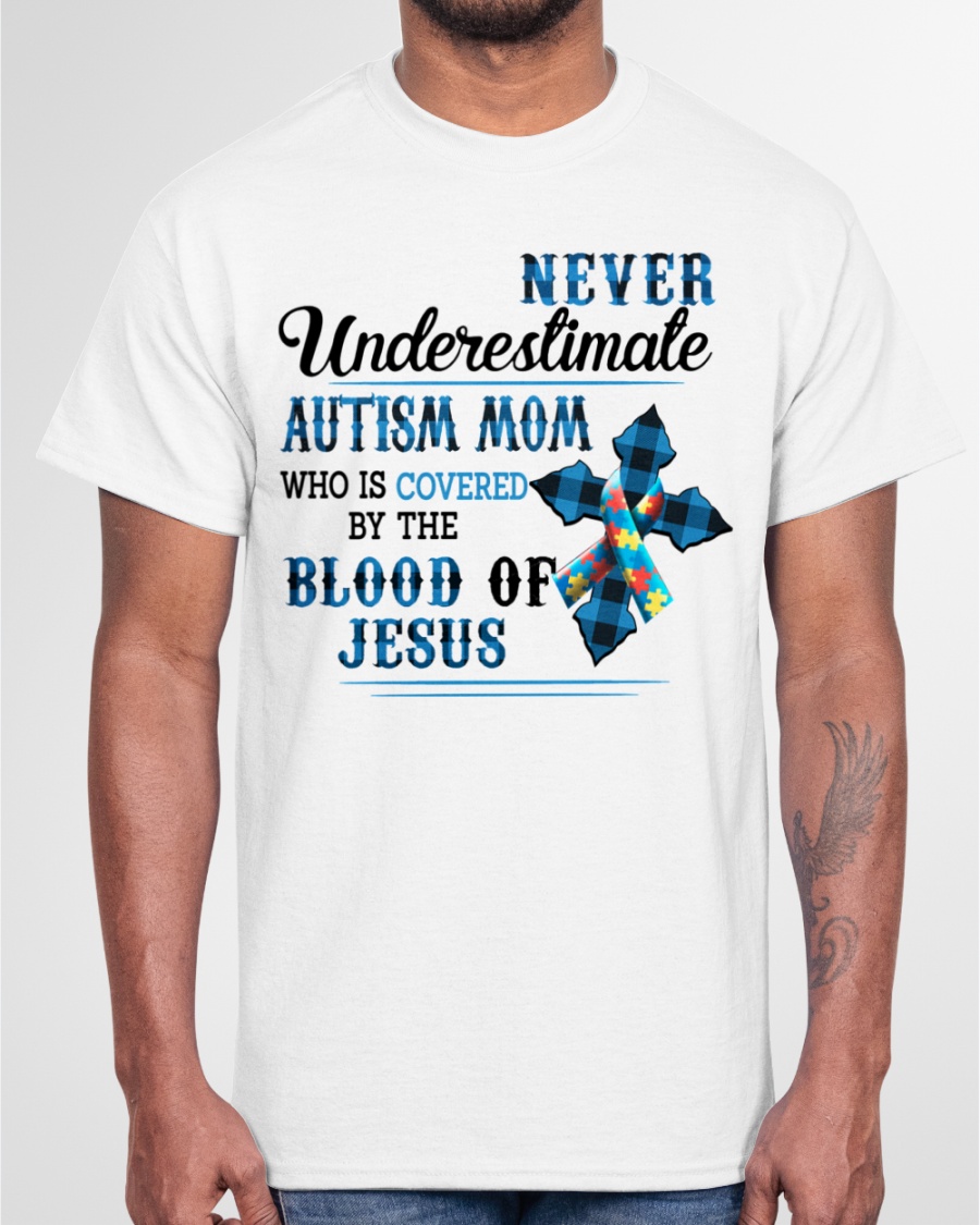 Cross Never Understimate Autism Mom Who Is Covered By The Blood Of Jesus Shirt4