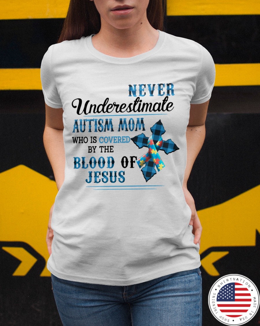 Cross Never Understimate Autism Mom Who Is Covered By The Blood Of Jesus Shirt7