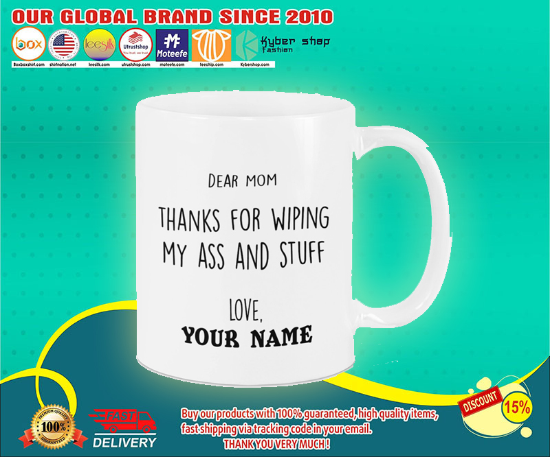 Dear mom thanks for wiping my ass and stuff love custom name mug 1