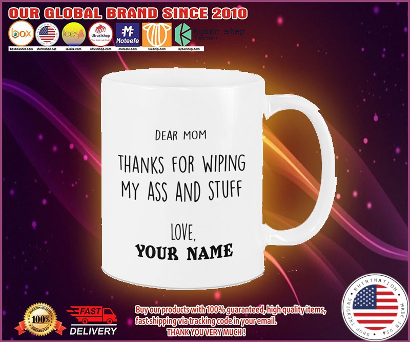 Dear mom thanks for wiping my ass and stuff love custom name mug 4