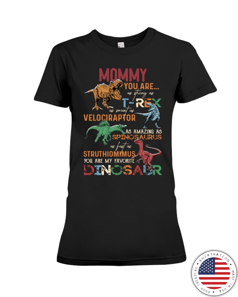 Dinosaurs Mommy You Are As Strongs As T Rex As Smart As Velociraptor As Amazing As Spinossaurus As Fast As Struthiomimus You Are My Favorite Dinosaus Shirt3