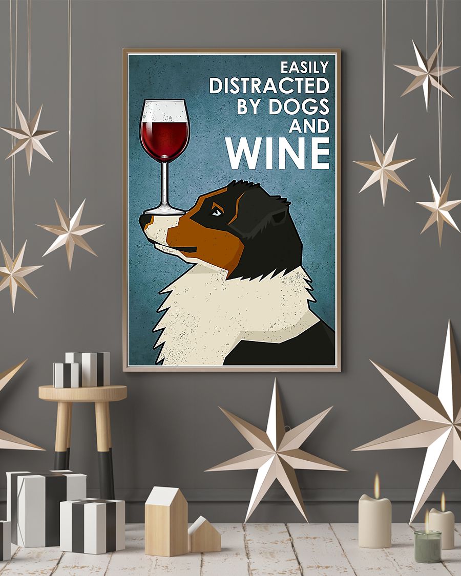 Dog Australian Shepherd easily distracted by dogs and wine poster