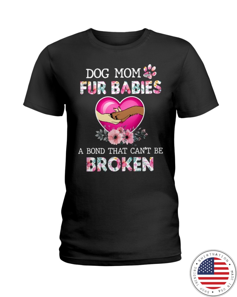 Dog mom Fur babies Abond that cant be broken Shirt