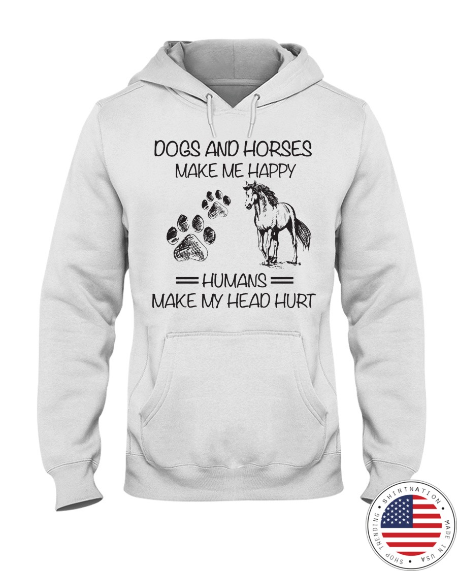 Dogs And Horses Make Me Happy Humans Make My Head Hurt Shirt4