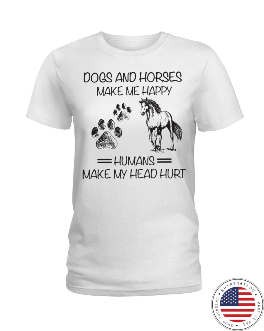 Dogs And Horses Make Me Happy Humans Make My Head Hurt Shirt5