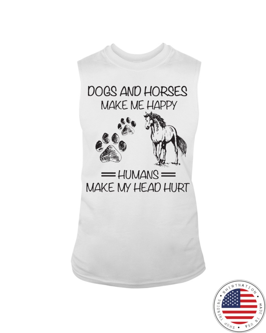 Dogs And Horses Make Me Happy Humans Make My Head Hurt Shirt6