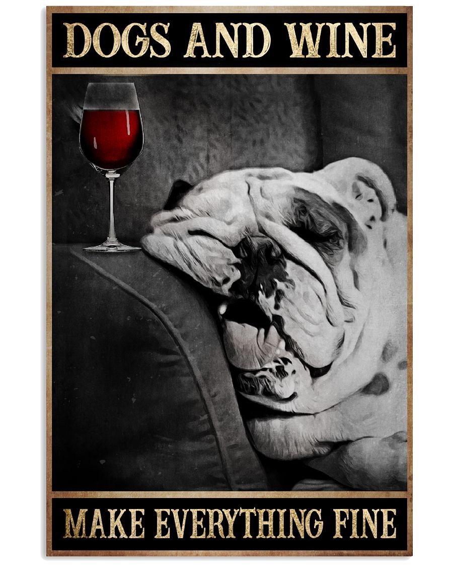 Dogs and wine make everything fine poster