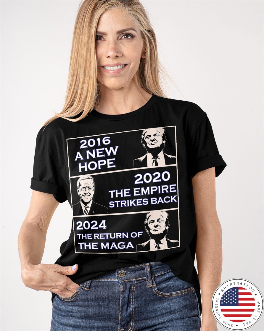 Donald Trump 2016 A New Hope Biden 2020 The Empire Strickes Back Donald Trump 2024 The Return Of The Maga Shirt4 1