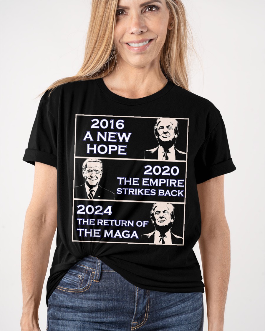 Donald Trump 2016 A New Hope Biden 2020 The Empire Strickes Back Donald Trump 2024 The Return Of The Maga Shirt5 1