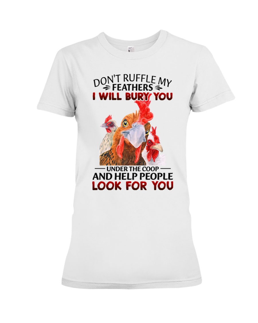 Dont Ruffle My Feathers I Will Bury You Under The Coop And Help People Look For You Shirt1