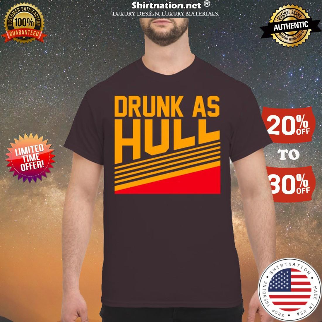 Drunk as hull shirt