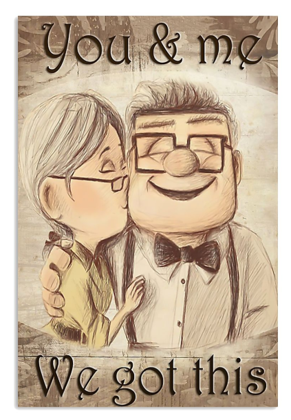 Up Carl and Ellie you and me we got this poster
