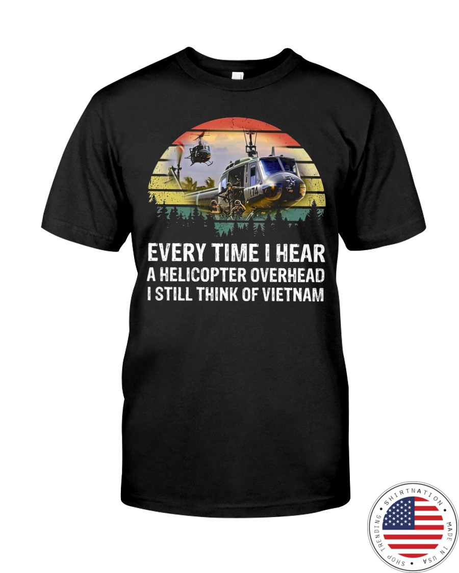 Every time I hear a helicopter overhead I still think of Vietnam shirt as