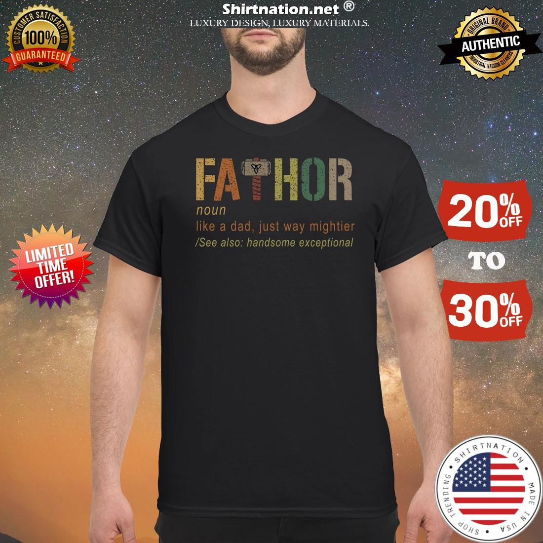 Fathor like a dad just way mightier shirt