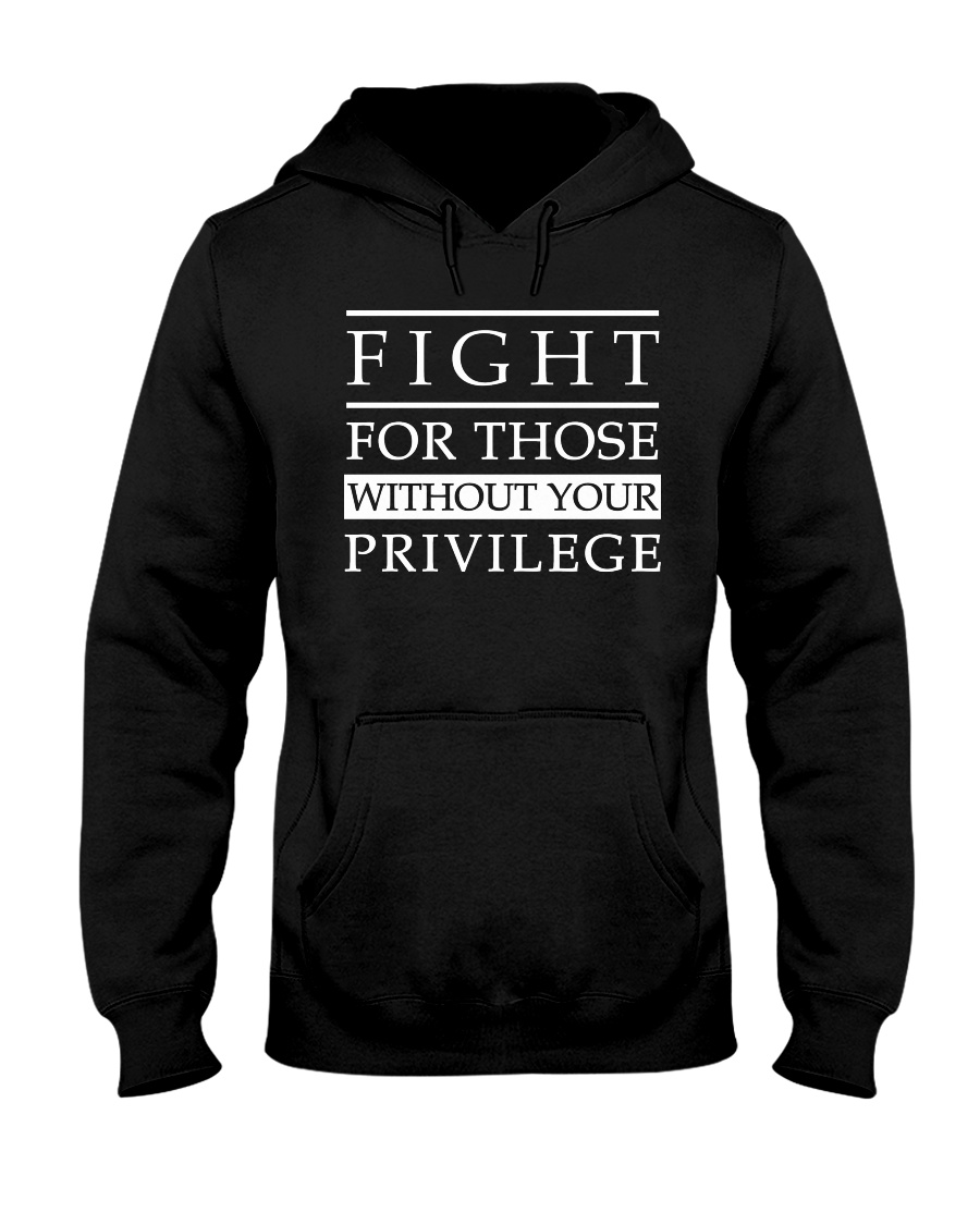 Fight For Those Without Your Privilege Shirt2
