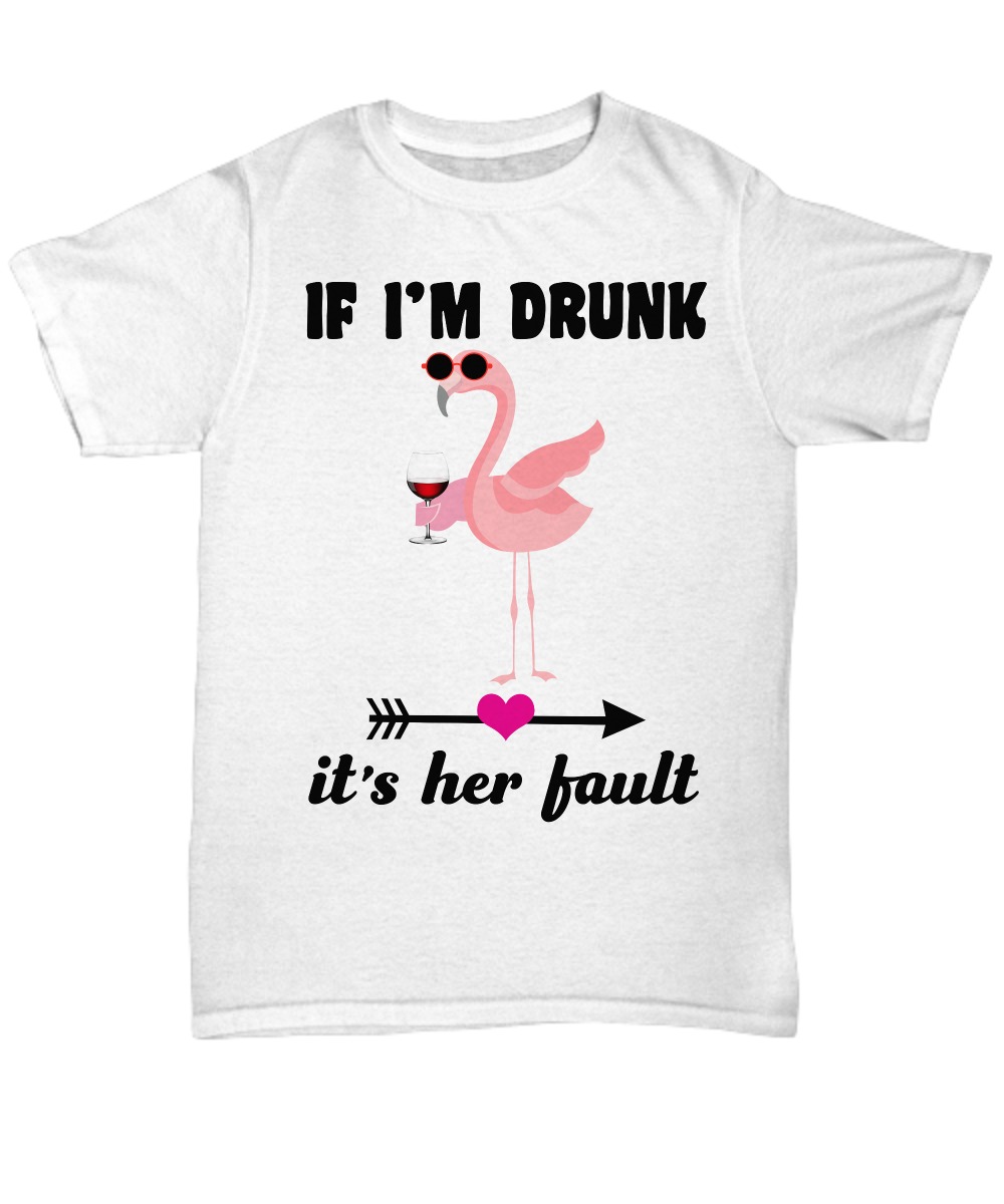 Flamingo if I'm drunk it's her fault shirt