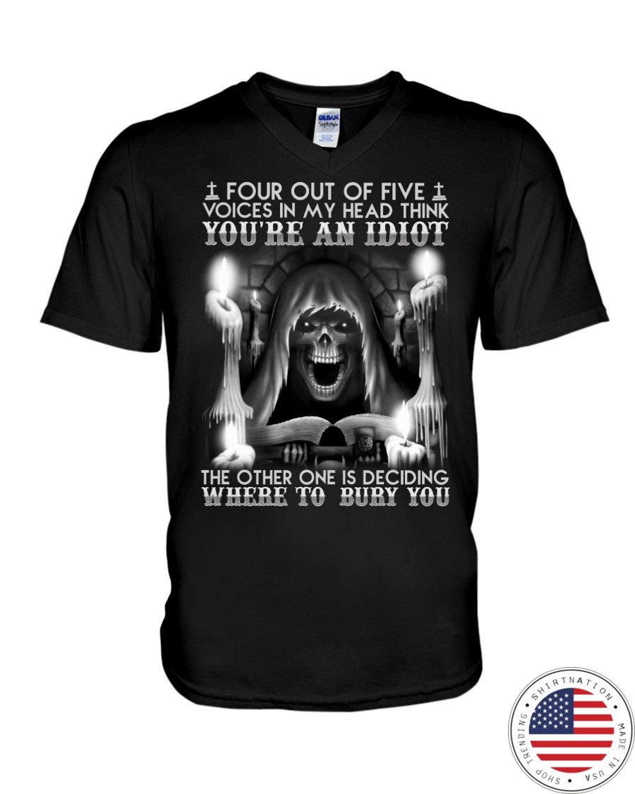 Four Out Of Five Voices In My Head Think Youre An Idiot Shirt4