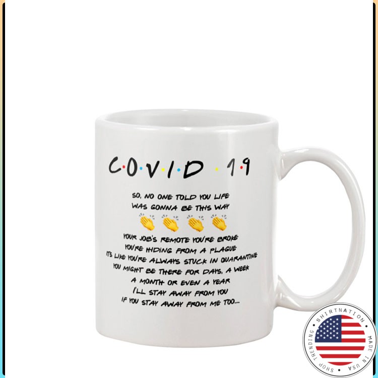 Friends Covid 19 so no one told you life was gonna be this way mug2