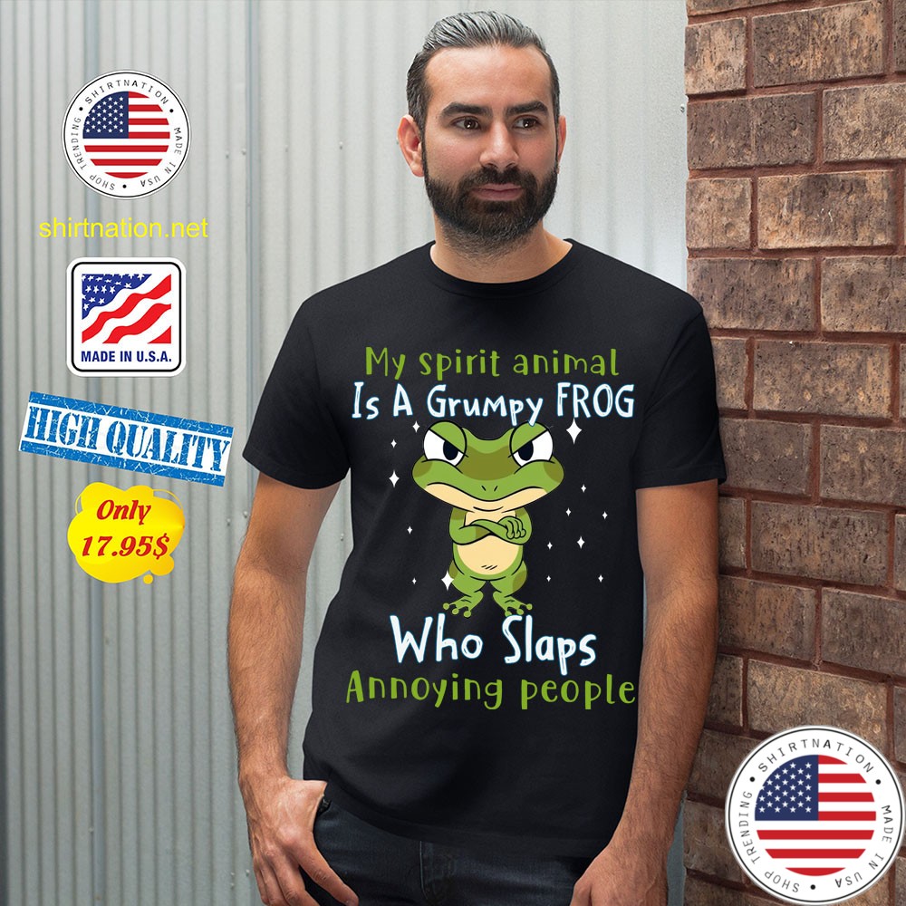 Frog My Spirit Animal Is A Grumpy Frog Who Slaps Annoying People Shirt 12