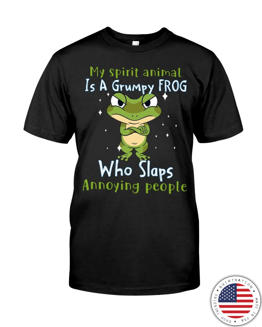 Frog My Spirit Animal Is A Grumpy Frog Who Slaps Annoying People Shirt as