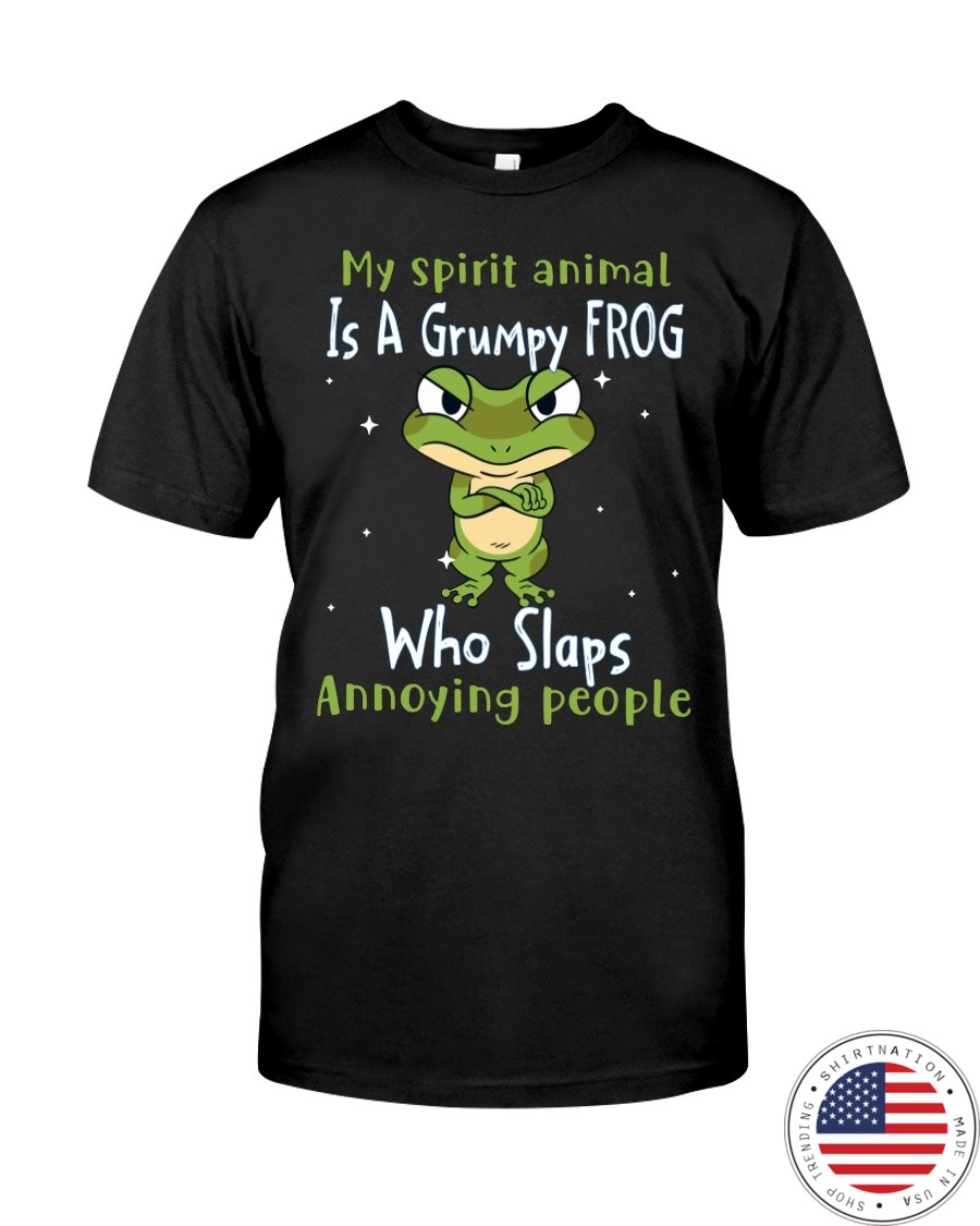 Frog My Spirit Animal Is A Grumpy Frog Who Slaps Annoying People Shirt12